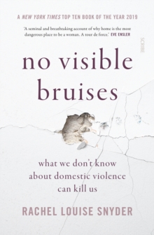 No Visible Bruises : what we don't know about domestic violence can kill us