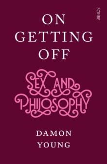 On Getting Off : sex and philosophy