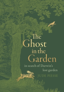 The Ghost In The Garden : in search of Darwin's lost garden