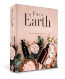 From Earth : A guide to creating a natural apothecary