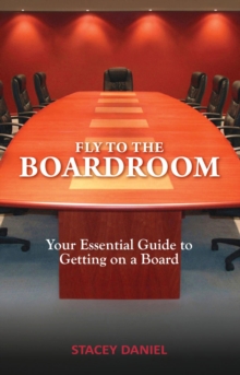 Fly To The Boardroom : Your Essential Guide to Getting on a Board