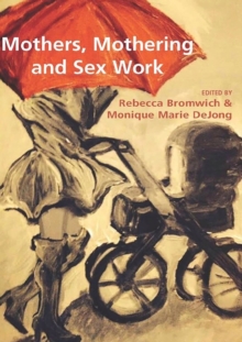 Mothers, Mothering and Sex Work, Paperback Book Mothers, Mothering and Sex Work, Paperback Book
