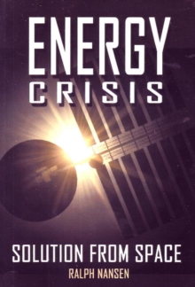 Energy Crisis : Solution from Space, Paperback / softback Book Energy Crisis : Solution from Space, Paperback / softback Book
