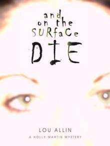 And on the Surface Die : A Holly Martin Mystery