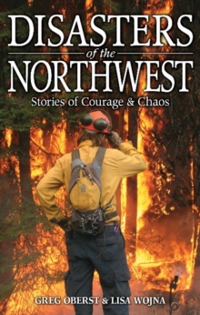 Disasters of the Northwest : Stories of Courage & Chaos, Paperback / softback Book Disasters of the Northwest : Stories of Courage & Chaos, Paperback / softback Book