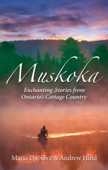 Muskoka : Settlers, Secrets & Summer Fun, Paperback / softback Book Muskoka : Settlers, Secrets & Summer Fun, Paperback / softback Book