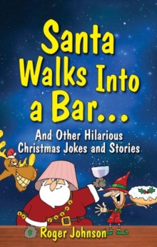 Santa Walks Into a Bar : Christmas Jokes with an Edge, Paperback / softback Book Santa Walks Into a Bar : Christmas Jokes with an Edge, Paperback / softback Book