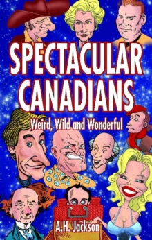 Spectacular Canadians : Weird, Wild and Wonderful, Paperback / softback Book Spectacular Canadians : Weird, Wild and Wonderful, Paperback / softback Book