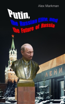 Putin, The Russian Elite, And The Future Of Russia