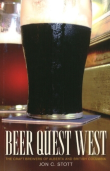 Beer Quest West : The Craft Brewers of Alberta and British Columbia, Paperback / softback Book Beer Quest West : The Craft Brewers of Alberta and British Columbia, Paperback / softback Book