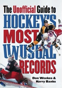 The Unofficial Guide to Hockey's Most Unusual Records