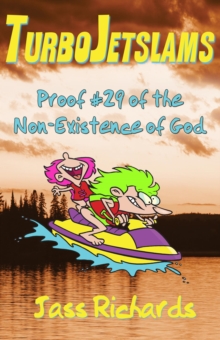 TurboJetslams: Proof #29 of the Non-Existence of God