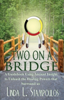 Two on a Bridge: A Guidebook Using Ancient Insight to Unleash the Healing Powers that Surround Us