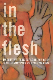 In the Flesh : Twenty Writers Explore the Body, Paperback / softback Book In the Flesh : Twenty Writers Explore the Body, Paperback / softback Book