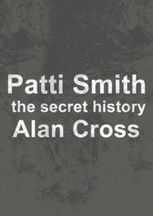 Patti Smith : the secret history