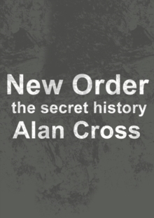 New Order : the secret history