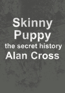 Skinny Puppy : the secret history