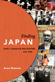 Finding Japan : Early Canadian Encounters with Asia, Paperback Book Finding Japan : Early Canadian Encounters with Asia, Paperback Book