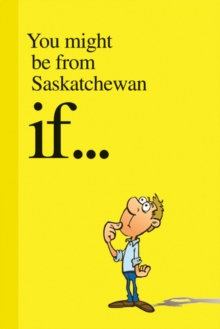 You Might Be from Saskatchewan If . . ., Paperback Book You Might Be from Saskatchewan If . . ., Paperback Book