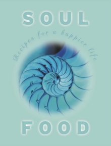 Soul Food : Recipes For a Happier Life