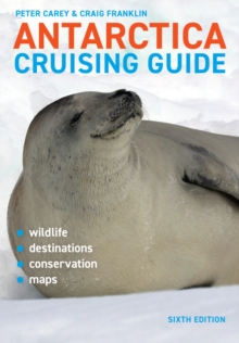Antarctica Cruising Guide : Includes Antarctic Peninsula, Falkland Islands, South Georgia and Ross Sea