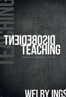 Disobedient Teaching : Surviving & Creating Change in Education, Paperback / softback Book Disobedient Teaching : Surviving & Creating Change in Education, Paperback / softback Book