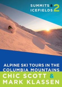 Summits & Icefields 2 : Alpine Ski Tours in the Columbia Mountains, Paperback / softback Book Summits & Icefields 2 : Alpine Ski Tours in the Columbia Mountains, Paperback / softback Book
