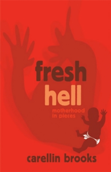 Fresh Hell: Motherhood in Pieces