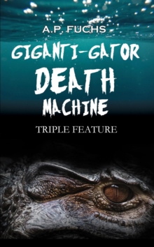 Giganti-gator Death Machine : Triple Feature