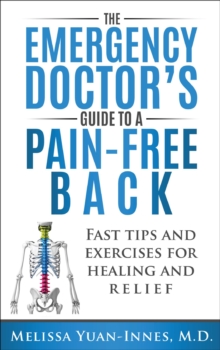 Emergency Doctor's Guide to a Pain-Free Back: Fast Tips and Exercises for Healing and Relief