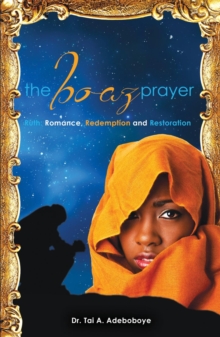 The Boaz Prayer : Ruth: Romance, Redemption and Restoration