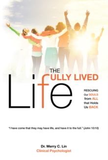 The Fully Lived Life : Rescuing Our Souls from All that Holds Us Back