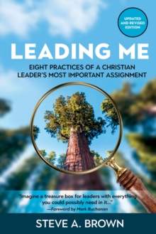 Leading Me : Eight Practices for a Christian Leader's Most Important Assignment