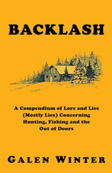 Backlash: A Compendium of Lore and Lies (Mostly Lies) Concerning Hunting, Fishing and the Out of Doors