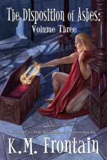 Disposition Of Ashes: Volume Three : The Soulstone Chronicles, #9