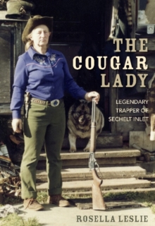 Cougar Lady : Legendary Trapper of Sechelt Inlet, Paperback / softback Book Cougar Lady : Legendary Trapper of Sechelt Inlet, Paperback / softback Book