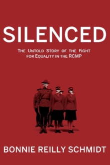 Silenced : The Untold Story of the Fight for Equality in the RCMP, Paperback Book Silenced : The Untold Story of the Fight for Equality in the RCMP, Paperback Book