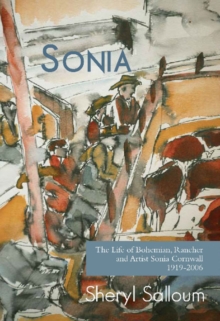 Sonia : The Life of Bohemian Rancher & Painter Sonia Cornwall, 1919-2006, Paperback / softback Book Sonia : The Life of Bohemian Rancher & Painter Sonia Cornwall, 1919-2006, Paperback / softback Book