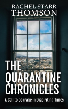 Quarantine Chronicles: A Call to Courage in Dispiriting Times