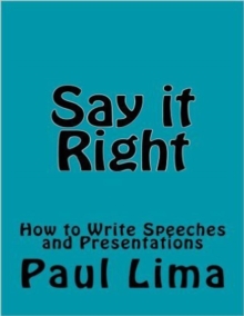 Say It Right: How to Write Speeches and Presentations