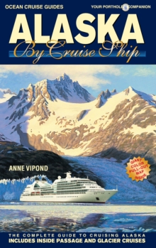 ALASKA BY CRUISE SHIP - 10th Edition : The Complete Guide to Cruising Alaska