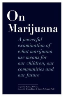 On Marijuana : A Powerful Examination of What Marijuana Means to Our Children, Our Communities, and Our Future, Paperback / softback Book On Marijuana : A Powerful Examination of What Marijuana Means to Our Children, Our Communities, and Our Future, Paperback / softback Book