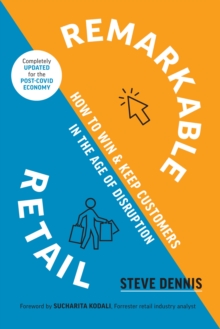 Remarkable Retail : How to Win and Keep Customers in the Age of Disruption