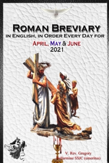 The Roman Breviary in English, in Order, Every Day for April, May, June 2021 : in English, in Order, Every Day for April, May, June 2021