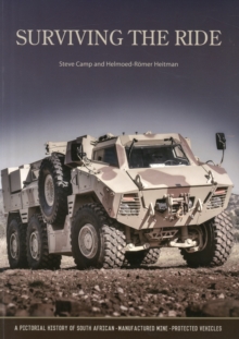 Surviving the Ride : A Pictorial History of South African-Manufactured Armoured Vehicles, Paperback / softback Book Surviving the Ride : A Pictorial History of South African-Manufactured Armoured Vehicles, Paperback / softback Book
