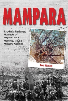 Mampara : Rhodesia regiment moments of Mayhem by a Moronic, maybe militant, madman, Paperback Book Mampara : Rhodesia regiment moments of Mayhem by a Moronic, maybe militant, madman, Paperback Book