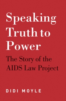 Speaking truth to power : The story of the AIDS law project, Paperback Book Speaking truth to power : The story of the AIDS law project, Paperback Book