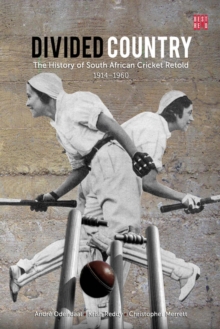 Divided country : The history of South African cricket retold - 1914-1960