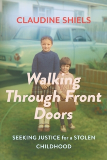 Walking Through Front Doors : Seeking justice for a stolen childhood