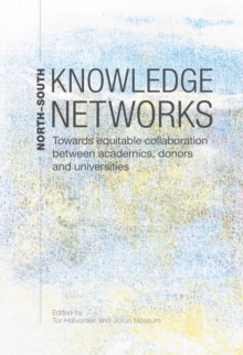 North-South Knowledge Networks Towards Equitable Collaboration Between : Academics, Donors and Universities